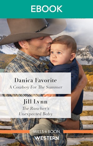A Cowboy For The Summer/The Rancher's Unexpected Baby