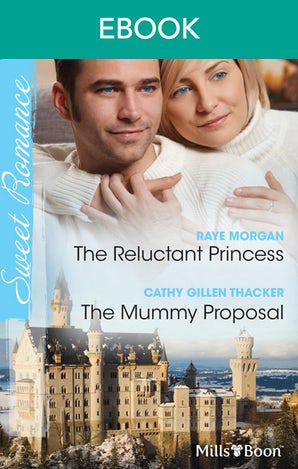 The Reluctant Princess/The Mummy Proposal