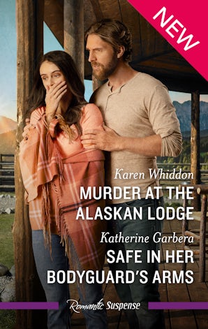 Murder At The Alaskan Lodge/Safe In Her Bodyguard's Arms