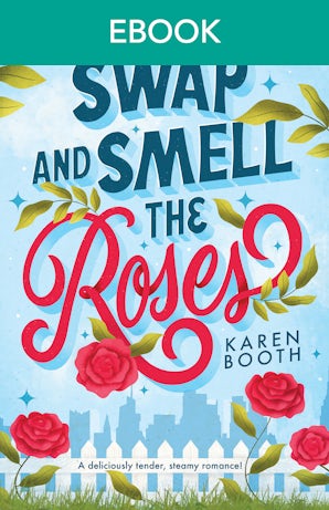 Swap And Smell The Roses: a grumpy-sunshine, life swap, enemies to lovers, spicy rom-com