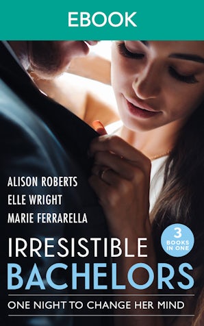 Irresistible Bachelors: One Night To Change Her Mind