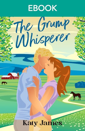 The Grump Whisperer: A charming grumpy/sunshine, small town romance for fans of Elsie Silver and Hannah Grace.
