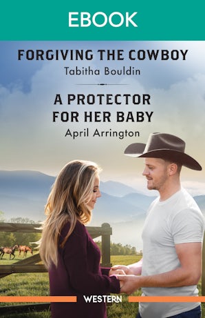 Forgiving The Cowboy/A Protector For Her Baby