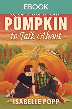 Let's Give 'Em Pumpkin to Talk About: A charming and quirky small-town romance for fans of Pumpkin Spice Caf?