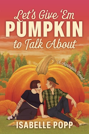 Let's Give 'Em Pumpkin to Talk About: A charming and quirky small-town romance for fans of Pumpkin Spice Café