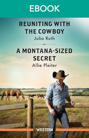 Reuniting With The Cowboy/A Montana-Sized Secret