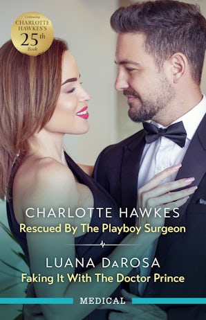 Rescued by the Playboy Surgeon/Faking It With The Doctor Prince