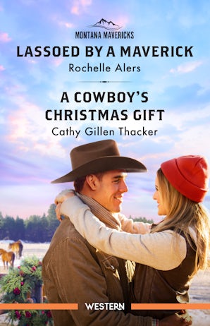 Lassoed by a Maverick/A Cowboy's Christmas Gift