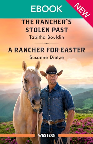 Cover image for The Rancher's Stolen Past/A Rancher For Easter, isbn: 9781038981318