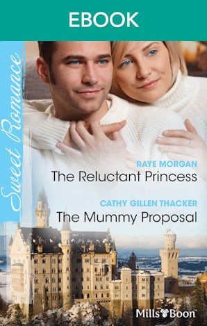 The Reluctant Princess/The Mummy Proposal
