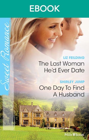 The Last Woman He'd Ever Date/One Day To Find A Husband