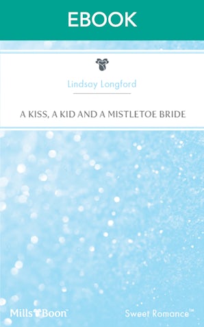 A Kiss, A Kid And A Mistletoe Bride