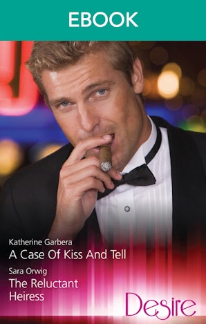 A Case Of Kiss And Tell/The Reluctant Heiress