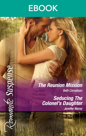 The Reunion Mission/Seducing The Colonel's Daughter