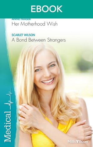 Her Motherhood Wish/A Bond Between Strangers