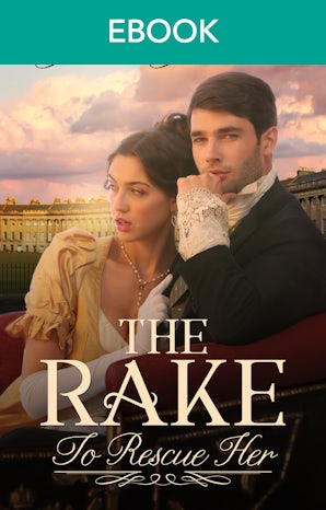 The Rake To Rescue Her: A Regency Romance