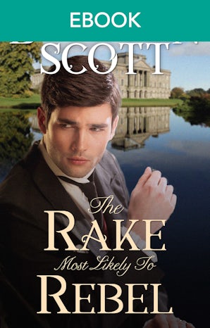 The Rake Most Likely To Rebel: A Regency Romance