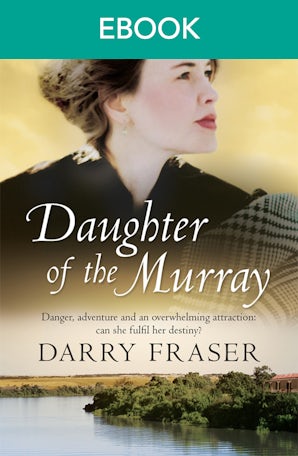 Daughter Of The Murray: The historical adventure debut from a now bestselling Australian author. For readers of Nicole Alexander.