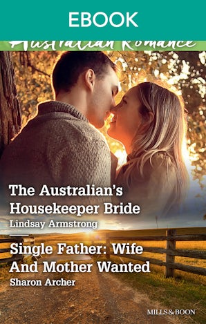 The Australian's Housekeeper Bride/Single Father: Wife And Mother Wanted
