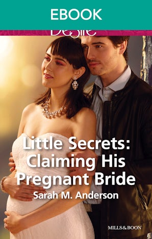 Little Secrets: Claiming His Pregnant Bride