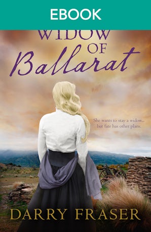 The Widow of Ballarat: A compulsively readable historical story of passion and adventure set against the goldfields from a bestselling Australian author. For readers of Nicole Alexander.