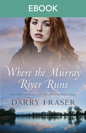 Where The Murray River Runs: A 19th century story of greed and love, riveting historical adventure fiction from a bestselling Australian author.