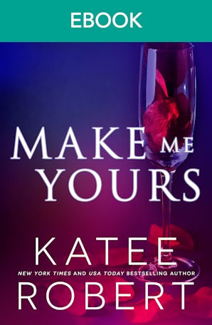 Make Me Yours: A Scorching Hot Romance