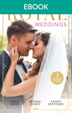 Royal Weddings: The Sheikh's Princess Bride, The Doctor Takes a Princess & Crown Prince's Chosen Bride