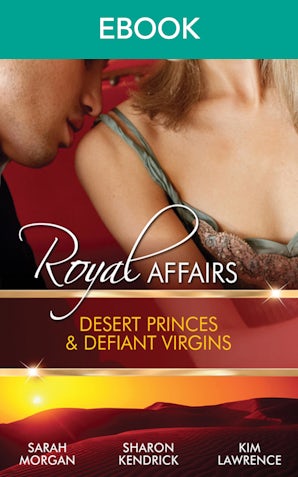 Royal Affairs: Desert Princes & Defiant Virgins - 3 Book Box Set, Volume 1