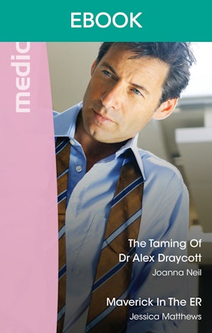 The Taming Of Dr Alex Draycott/Maverick In The ER