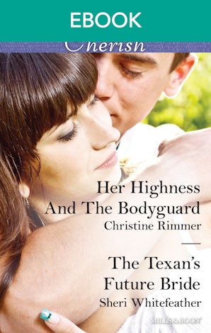 Her Highness And The Bodyguard/The Texan's Future Bride