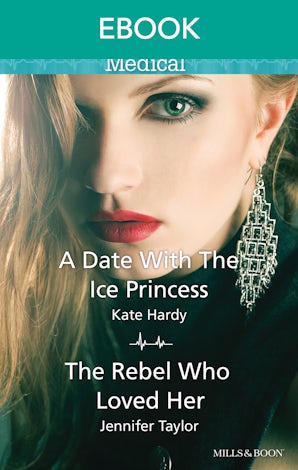 A Date With The Ice Princess/The Rebel Who Loved Her