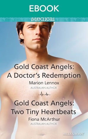 Gold Coast Angels: A Doctor's Redemption/Gold Coast Angels: Two Tiny Heartbeats