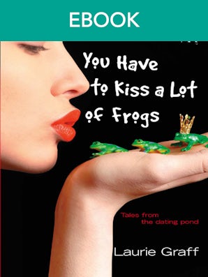 You Have To Kiss A Lot Of Frogs