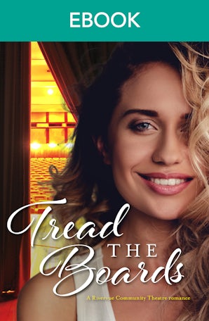 Tread the Boards (A Rivervue Community Theatre Romance, #1)