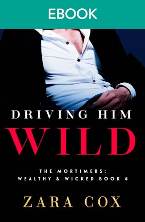 Driving Him Wild: Filthy rich billionaires, fulfilling your every fantasy in this sizzling forced proximity romance