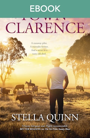 A Town Like Clarence: feel-good and funny romance where a runaway pilot meets a wannabe farmer - new from the bestselling author of THE VET FROM SN