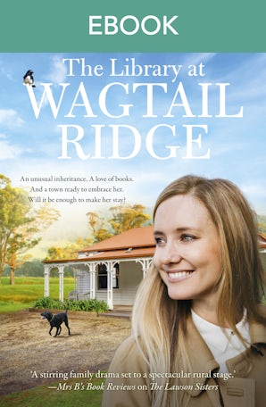 The Library at Wagtail Ridge: the new small-town romance and 2023's Ruby award winner. A heartwarming novel about family, belonging and love, perfect for readers of Karly Lane.