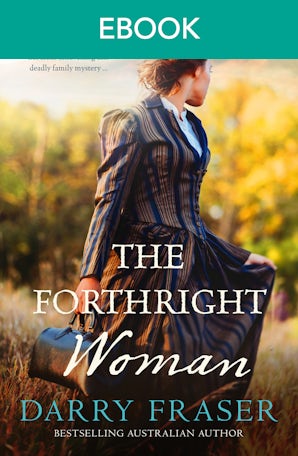 The Forthright Woman: Mystery and romance collide in this compulsive historical adventure from a bestselling Australian author.