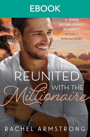 Reunited with the Millionaire: A Feel Good Summer Romance from a Debut Australian Author