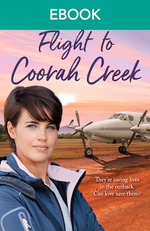 Flight to Coorah Creek: the first Coorah Creek novel about the flying doctors in the outback. Pitch perfect romance for anyone who loves RFDS, Sky Med or Karly Lane