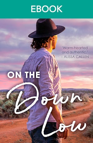 On the Down Low: Forbidden romance, a small town teacher, an outback pilot ... rural romance from a bright new voice. Perfect for readers of Rachae