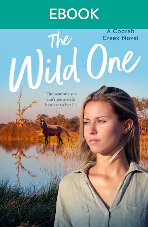 The Wild One: a new Coorah Creek novel. Pitch perfect romance for readers of Karly Lane and Rachael Johns