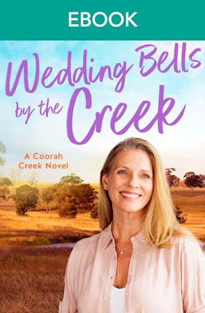 Wedding Bells by the Creek: a new Coorah Creek novel. Pitch perfect romance for readers of Karly Lane and Rachael Johns