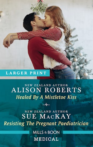 Healed by a Mistletoe Kiss/Resisting the Pregnant Paediatrician