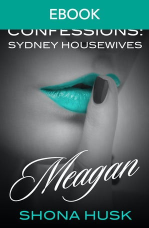 Secret Confessions: Sydney Housewives - Meagan