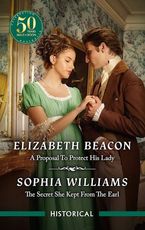 A Proposal To Protect His Lady/The Secret She Kept From The Earl