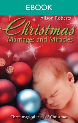 Christmas Marriages And Miracles/The Italian's Christmas Miracle/A Mummy For Christmas/The Italian Surgeon's Christmas Miracle