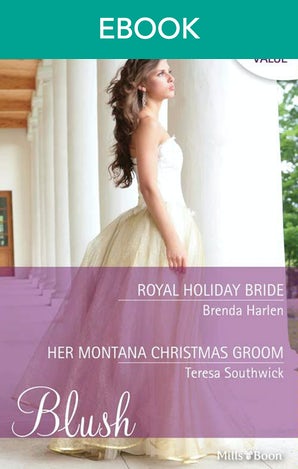 Royal Holiday Bride/Her Montana Christmas Groom